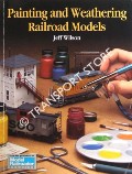 Book cover of Painting and Weathering Railroad Models / Basic Painting & Weathering for Model Railroaders by WILSON, Jeff